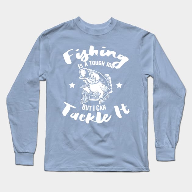 Fishing is a tough job but i can tackle it, fishing gift Long Sleeve T-Shirt by Myteeshirts